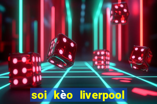 soi kèo liverpool vs everton