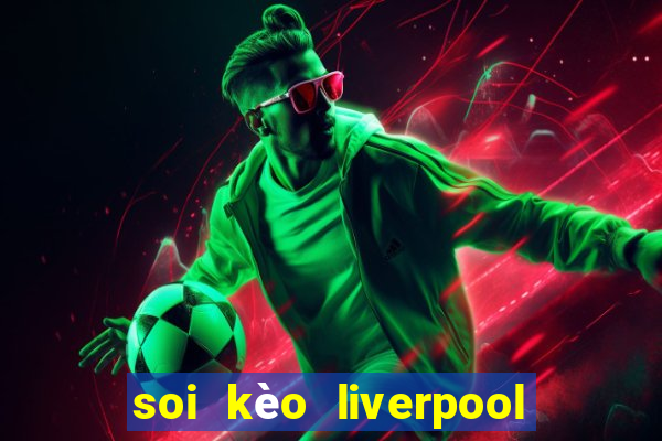 soi kèo liverpool vs everton