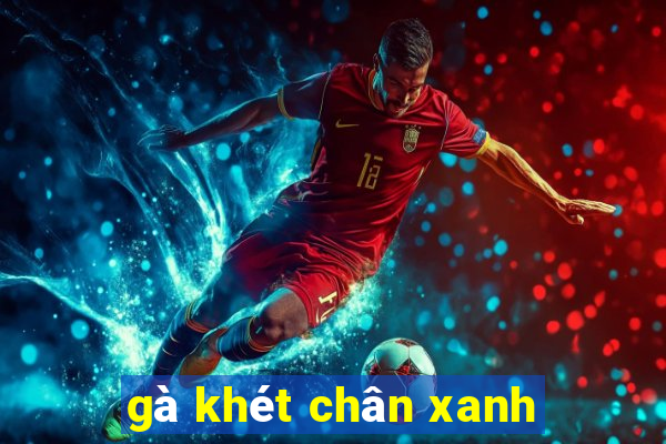 gà khét chân xanh