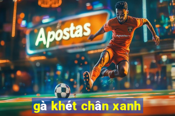 gà khét chân xanh