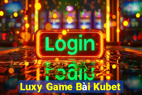 Luxy Game Bài Kubet