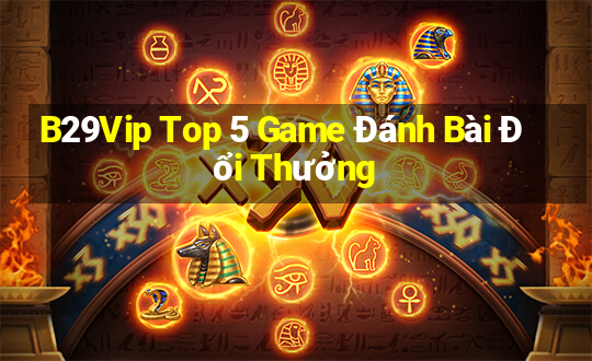 B29Vip Top 5 Game Đánh Bài Đổi Thưởng