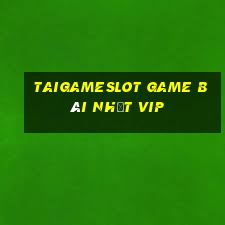 Taigameslot Game Bài Nhất Vip