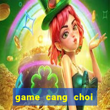 game cang choi cang vui