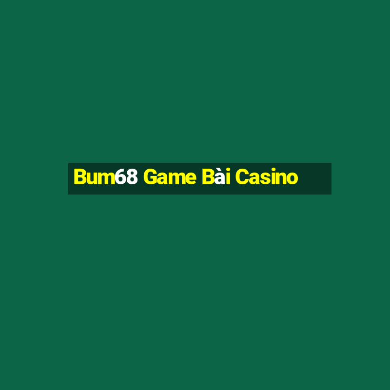 Bum68 Game Bài Casino