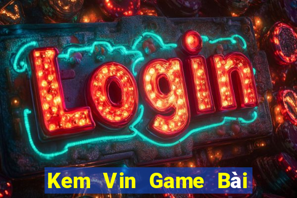 Kem Vin Game Bài 3 Cây