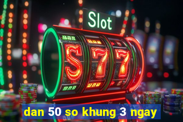 dan 50 so khung 3 ngay