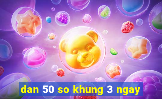 dan 50 so khung 3 ngay