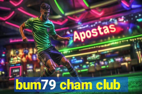 bum79 cham club