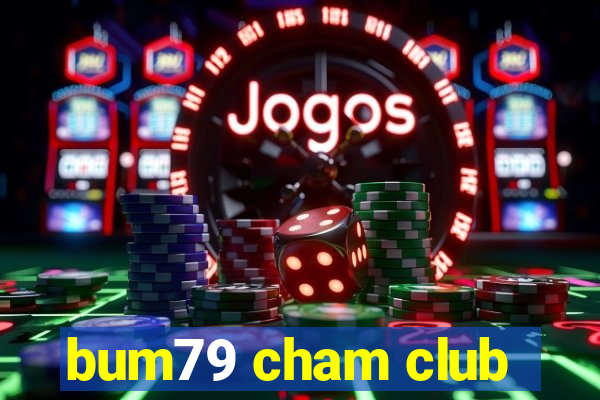 bum79 cham club