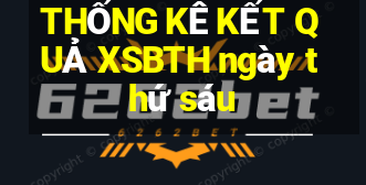 THỐNG KÊ KẾT QUẢ XSBTH ngày thứ sáu