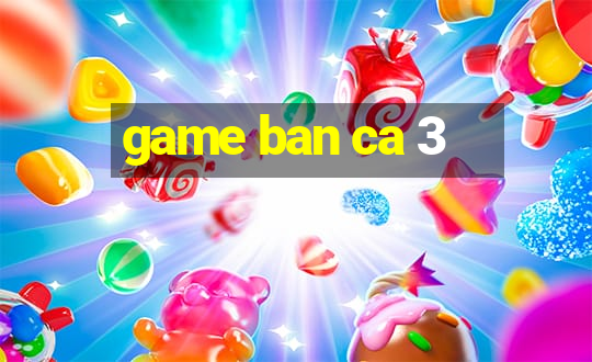 game ban ca 3