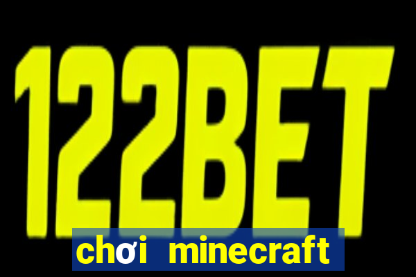 chơi minecraft miễn phí không cần tải về