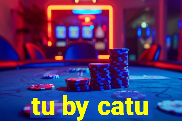 tu by catu