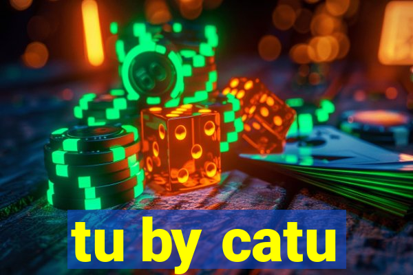 tu by catu