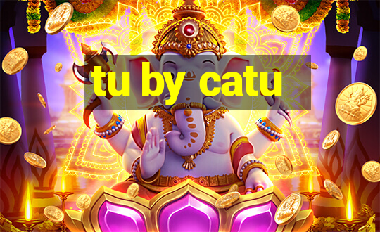 tu by catu