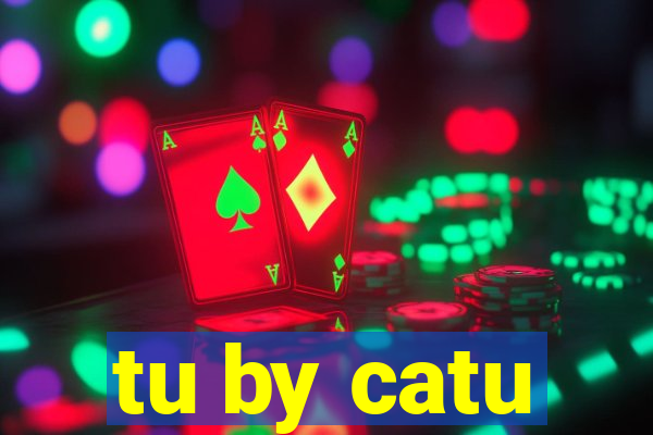 tu by catu