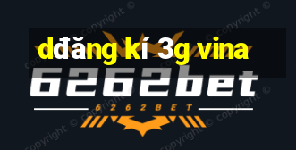 dđăng kí 3g vina