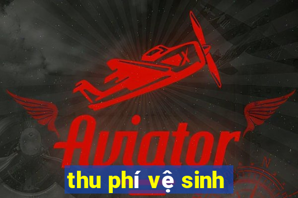 thu phí vệ sinh