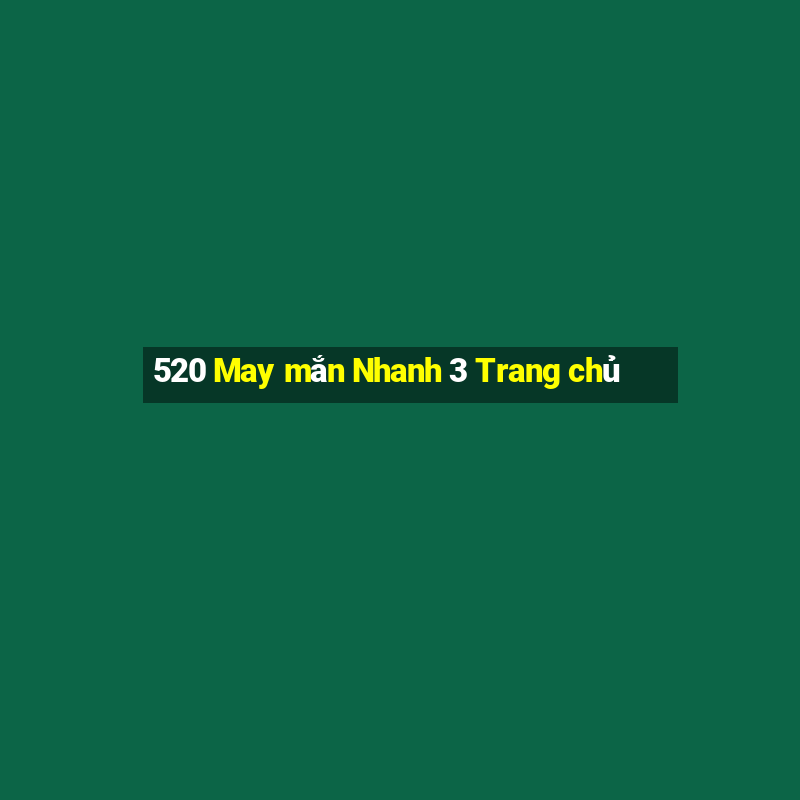 520 May mắn Nhanh 3 Trang chủ