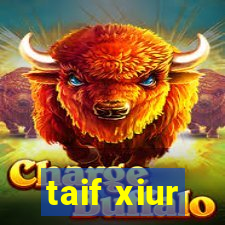 taif xiur