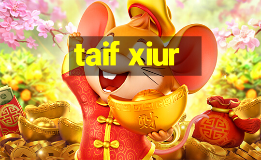 taif xiur