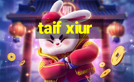 taif xiur