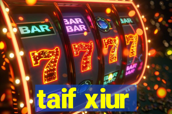 taif xiur