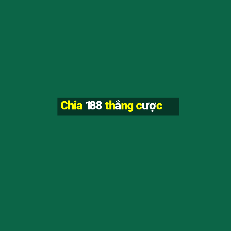 Chia 188 thắng cược