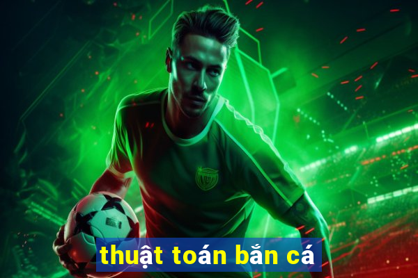 thuật toán bắn cá