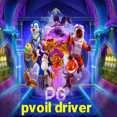 pvoil driver