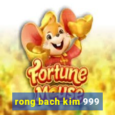 rong bach kim 999