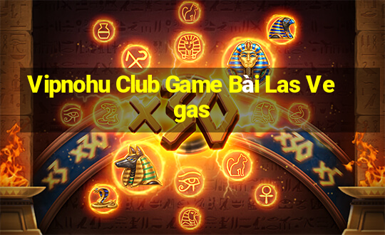 Vipnohu Club Game Bài Las Vegas