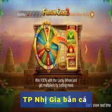 TP Nhị Gia bắn cá