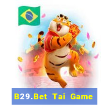 B29.Bet Tai Game Bài Đổi Thưởng Uy Tín