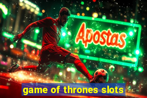 game of thrones slots