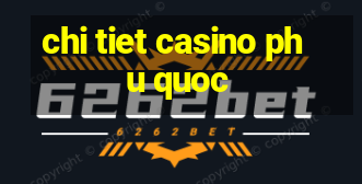 chi tiet casino phu quoc