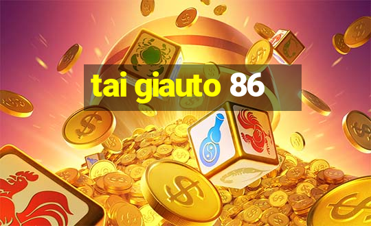 tai giauto 86