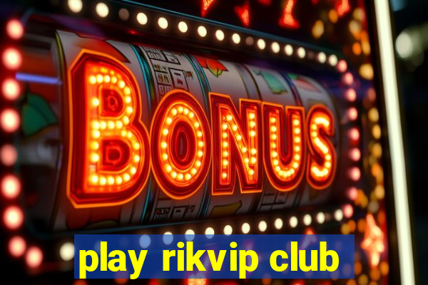 play rikvip club