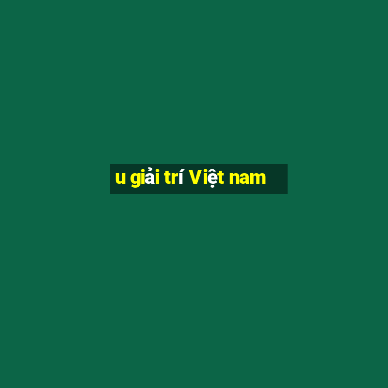 u giải trí Việt nam