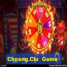 Choang.Clu Game Bài Tài Xỉu