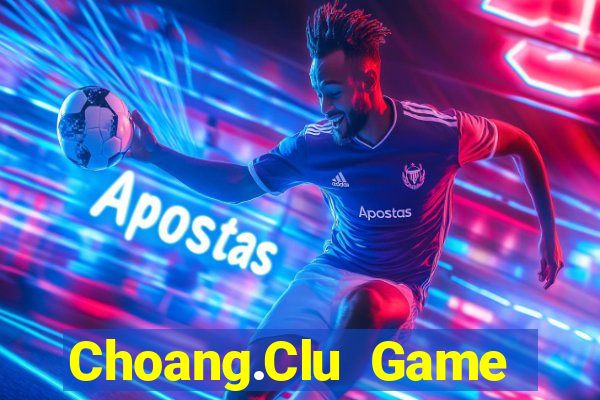 Choang.Clu Game Bài Tài Xỉu