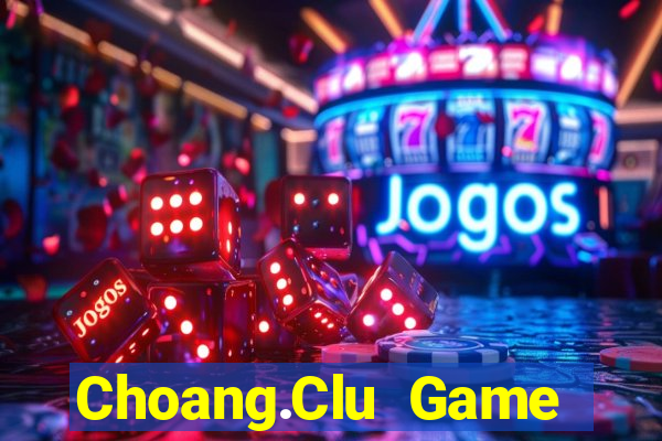 Choang.Clu Game Bài Tài Xỉu