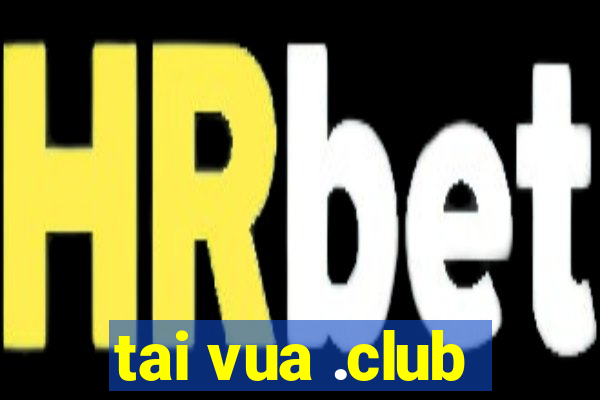 tai vua .club