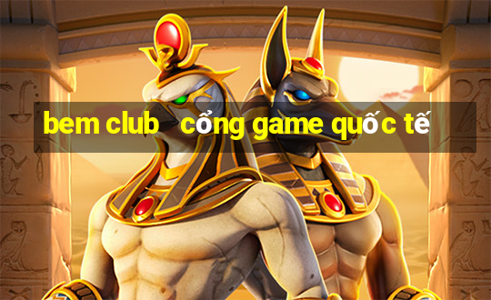 bem club   cổng game quốc tế