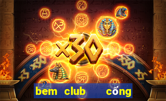 bem club   cổng game quốc tế