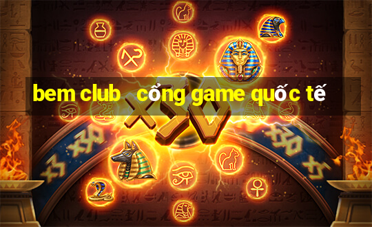 bem club   cổng game quốc tế