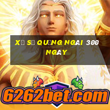 xổ số quảng ngãi 300 ngày