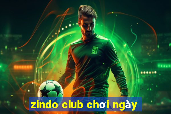 zindo club chơi ngày