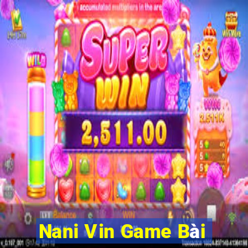 Nani Vin Game Bài